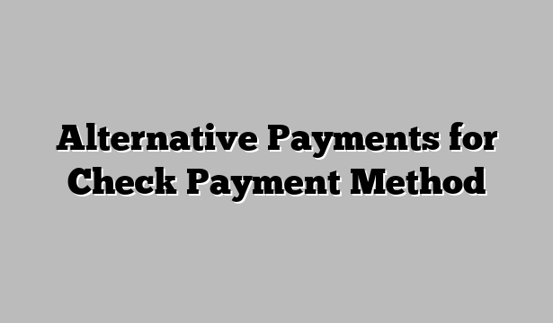 Alternative Payments for Check Payment Method