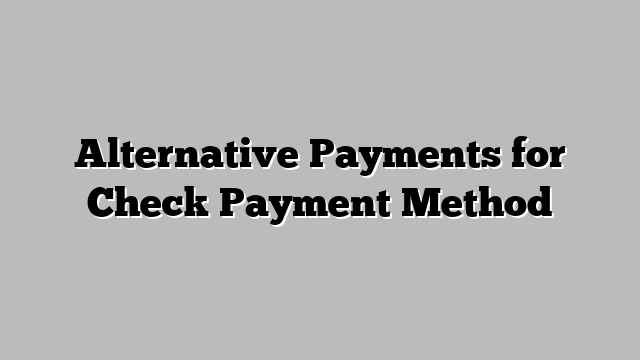 Alternative Payments for Check Payment Method