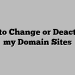 How to Change or Deactivate my Domain Sites