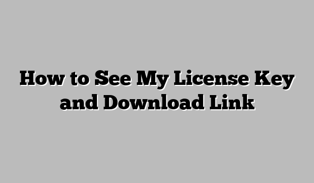 How to See My License Key and Download Link