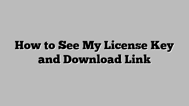 How to See My License Key and Download Link