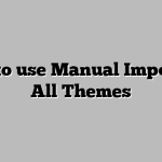 How to use Manual Import for All Themes