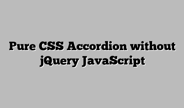Pure CSS Accordion without jQuery JavaScript