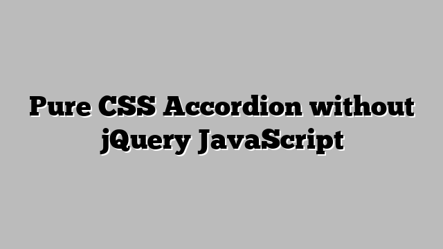 Pure CSS Accordion without jQuery JavaScript
